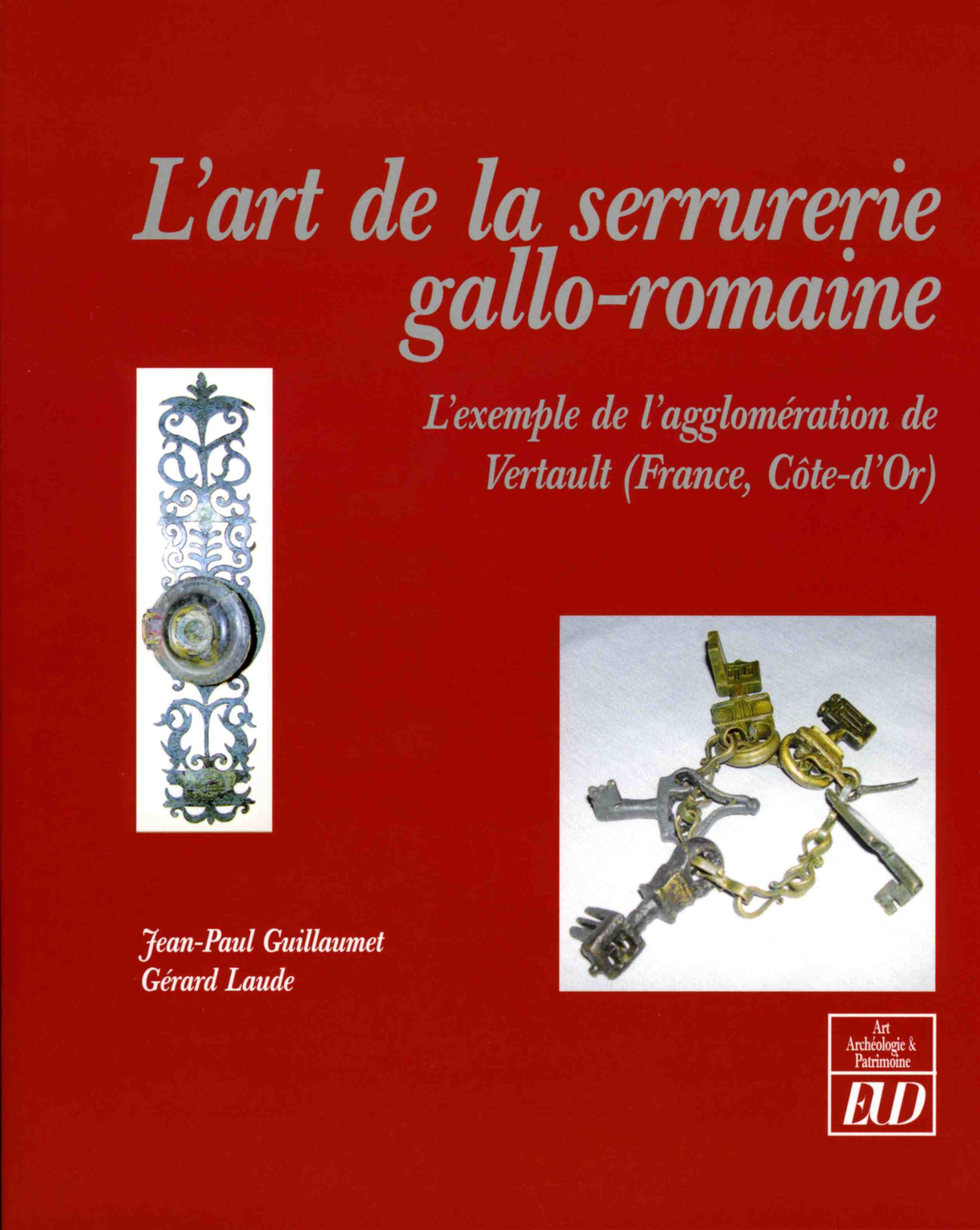 ÉPUISÉ - L'art de la serrurerie gallo-romaine. L'exemple de l'agglomération de Vertault (France, Côte-d'Or), 2009, 160 p.