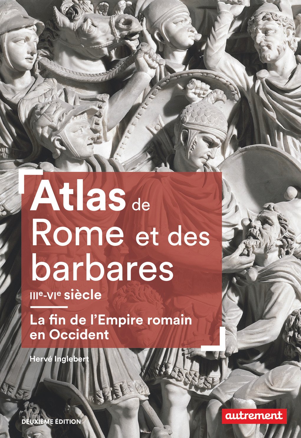 Atlas de Rome et des barbares, IIIe-VIe siècle. La fin de l'Empire romain en Occident, 2018, 2e éd.