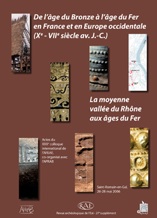 ÉPUISÉ - De l'âge du Bronze à l'âge du Fer en France et en Europe occidentale (Xe-VIIe s. av. J.-C.). La moyenne vallée du Rhône aux âges du Fer, (actes XXXe coll. AFEAF, Saint-Romain-en-Gal, mai 2006), (Suppl. RAE 27), 2009, 576 p.