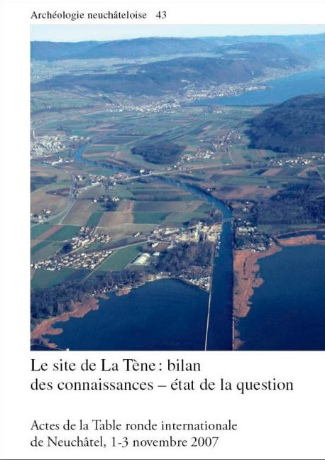 Le site de La Tène : bilan des connaissances – état de la question, (actes table ronde int., Neuchâtel, nov. 2007), (Archéologie neuchâteloise 43), 2009.