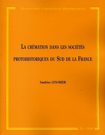 ÉPUISÉ - La crémation dans les sociétés protohistoriques du Sud de la France. Approche archéo-anthropologique des nécropoles à incinération du Bronze final IIIb au premier âge du Fer en Languedoc occidental et Midi-Pyrénées, (MAM 25), 2009, 280 p.