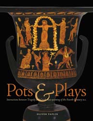 Pots & Plays. Interactions between Tragedy and Greek Vase-painting of the Fourth Century B.C., 2007, 320 p., 94 ill. coul., 85 ill. n.b.