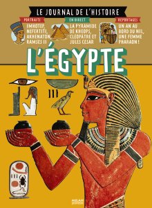 ÉPUISÉ - L'Egypte, (Le Journal de l'Histoire), 2009, 64 p. LIVRE POUR ENFANT DE 7 À 11 ANS.