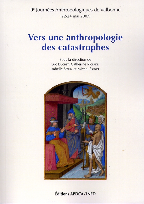 Vers une anthropologie des catastrophes, (actes des 9e journées anthropologiques, Valbonne, mai 2007), 2009, 550 p. APDCA