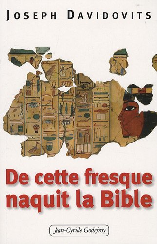 De cette fresque naquit la Bible, 2009, 256 p.
