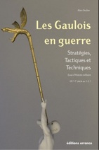ÉPUISÉ - Les Gaulois en guerre. Stratégies, tactiques et techniques. Essai d'histoire militaire (IIe-Ier siècles av. J.-C.), 2009, 528 p.