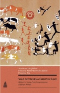 Vols de vaches à Christol Cave. Histoire critique d'une image rupestre d'Afrique du Sud, 2009, 176 p.