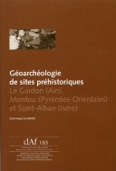 Géoarchéologie de sites préhistoriques. Le Gardon (Ain), Montou (Pyrénées-Orientales) et Saint-Alban (Isère), (DAF 103), 2010, 192 p.