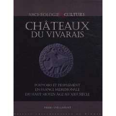 ÉPUISÉ - Châteaux du Vivarais. Pouvoirs et peuplement en France méridionale, du haut Moyen Age au XIIIe siècle, 2010, 340 p.