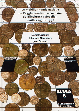 Le mobilier numismatique de l'agglomération secondaire de Bliesbruck (Moselle), fouilles 1978-1998, (BLESA 5), 2009, 816 p., nbr. ill. n.b.