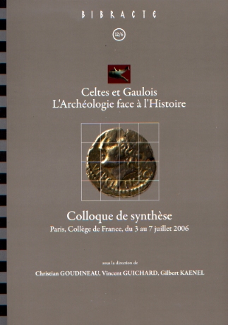 Celtes et Gaulois, l'Archéologie face à l'Histoire, 6 : Colloque de synthèse (Paris, Collège de France, 3-7 juillet 2006), (Bibracte 12/6), 2010, 236 p.