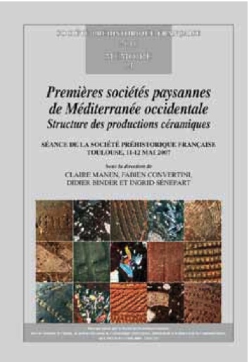 Premières sociétés paysannes de Méditerranée occidentale. Structures des productions céramiques, (Séance de la Société préhistorique française, Toulouse, 11-12 mai 2007), (Mémoire SPF 51), 2010, 281 p.