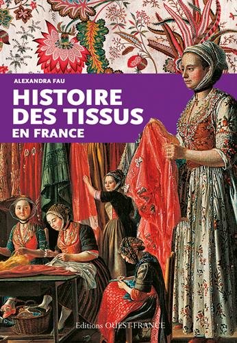 Histoire des tissus en France, 2015, nvlle éd., 128 p.