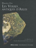 ÉPUISÉ - Les verres antiques d'Arles. La collection du Musée départemental de l'Arles antique, 2010, 530 p.