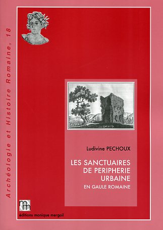 Les sanctuaires de périphérie urbaine en Gaule romaine, (Archéologie et Histoire romaine, 18), 2010, 504 p., 159 fig.