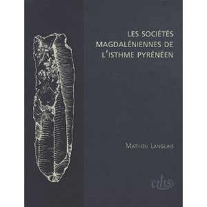 Les sociétés magdaléniennes de l'isthme pyrénéen, 2010, 340 p.