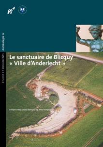 Le sanctuaire de Blicquy « Ville d'Anderlecht ». 1, Campagnes 1994-1996 : les vestiges néolithiques et protohistoriques, le théâtre gallo-romain, le secteur artisanal sud-est, 2009.