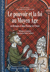 Le pouvoir et la foi au Moyen Âge en Bretagne et dans l'Europe de l'Ouest, 2010, 750 p.