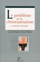 Le problème de la christianisation du monde antique, 2010, 416 p.