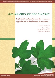 Des hommes et des plantes. Exploitation du milieu et des ressources végétales de la Préhistoire à nos jours, (actes XXXe rencontres internationales d'archéologie et d'histoire d'Antibes), 2010, 426 p.