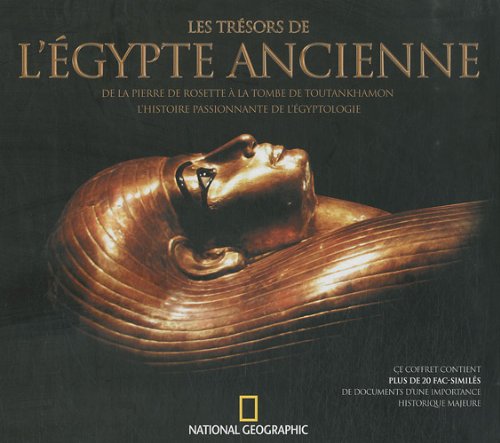 Les trésors de l'Egypte Ancienne. De la pierre philosophale à la tombe de Toutankhamon, l'histoire passionnante de l'égyptologie, 2010, 63 p.