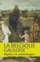 La Belgique gauloise. Mythes & archéologies, 2010, 208 p.