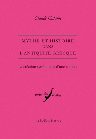 Mythe et Histoire dans l'Antiquité grecque. La création symbolique d'une colonie, 2011, 288 p.
