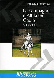 La campagne d'Attila en Gaule, 451 apr. J.-C., 2011, 128 p.