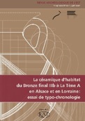 La céramique d'habitat du Bronze final IIIb à La Tène A en Alsace et en Lorraine : essai de typo-chronologie, (Suppl. RAE 29), 2011, 344 p., ill. n.b.