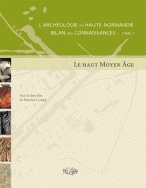 ÉPUISÉ - L'archéologie en Haute-Normandie. Bilan des connaissances. Le haut Moyen Âge, 2011, 208 p.