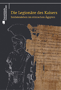 Die Legionäre des Kaisers. Soldatenleben im römischen Ägypten, 2011, 126 p.