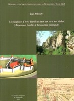 Les seigneurs d'Ivry, Bréval et Anet aux XIe et XIIe siècles. Châteaux et familles à la frontière normande, (Mémoires de la Société des antiquaires de Normandie, t. XLVI), 2011, 424 p.