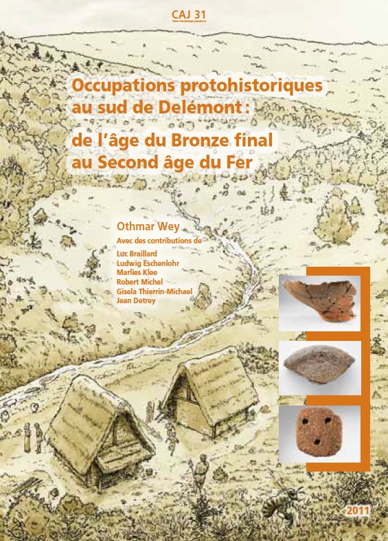 Occupations protohistoriques au sud de Delémont : de l'âge du Bronze final au Second âge du Fer, (CAJ 31), 2011, 272 p., 165 fig., 45 pl.