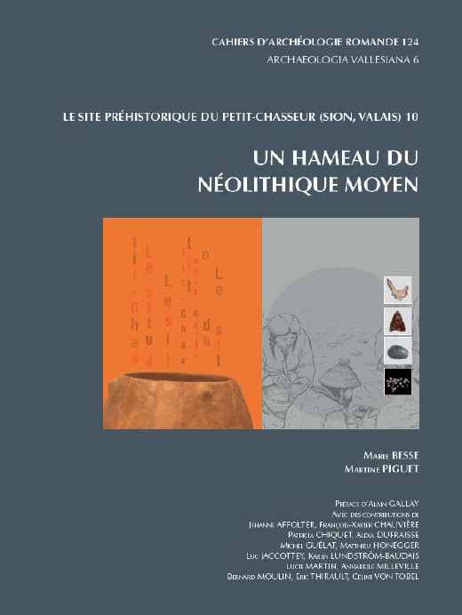 Le site du Petit-Chasseur à Sion (Valais, Suisse) 10. Un hameau du Néolithique moyen, (CAR 124), 2011, 424 p.