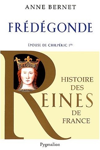 Frédégonde, Epouse de Chilpéric Ier, 2012, 367 p.