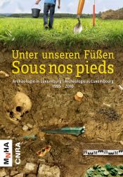 Sous nos pieds. L'archéologie au Luxembourg de 1995 à 2010 / Unter unseren Füssen, (cat. expo. Musée national d'histoire et d'art, Luxembourg, oct. 2010-sept. 2012), 2011.