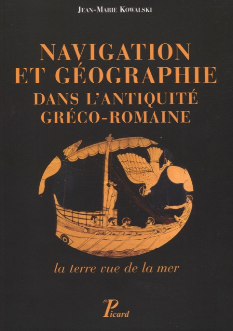 Navigation et géographie dans l'antiquité gréco-romaine. La terre vue de la mer, 2012, 256 p.