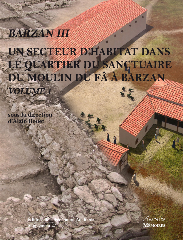 Barzan III. Un secteur d'habitat dans le quartier du sanctuaire du moulin du Fâ à Barzan, (Suppl. Aquitania 27), 2012, 2 vol.