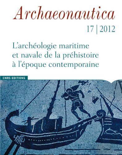 17, 2012. L'archéologie maritime et navales de la préhistoire à l'époque contemporaine.