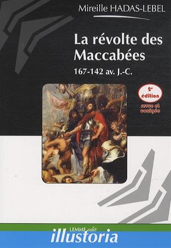 ÉPUISÉ - La révolte des Maccabées. 167-142 avant J.-C., 2014, nvlle éd., 100 p.