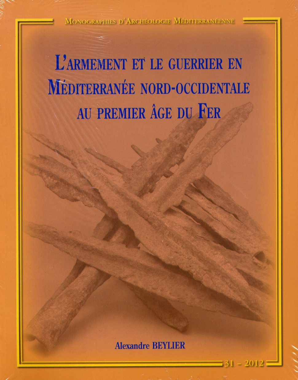 ÉPUISÉ - L'armement et le guerrier en Méditerranée nord-occidentale au premier âge du Fer, (MAM 31), 2012.