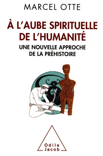 À l'aube spirituelle de l'humanité. Une nouvelle approche de la préhistoire, 2012, 192 p.