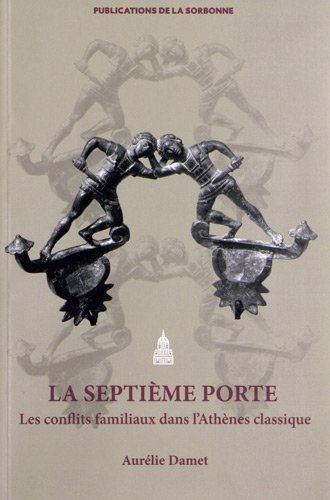 La Septième Porte. Les conflits familiaux dans l'Athènes classique, 2012, 500 p.