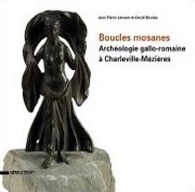 Boucles mosanes. Archéologie gallo-romaine à Charleville-Mézières, 2012, 96 p., 240 ill. coul.