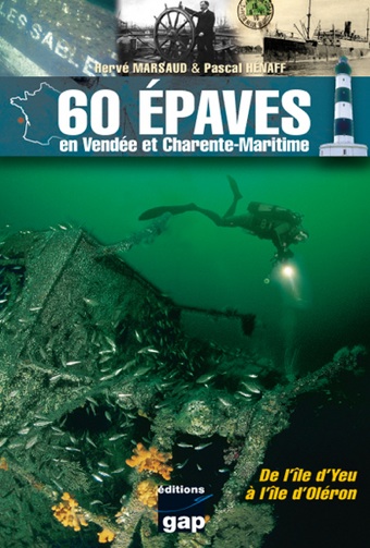 60 épaves en Vendée et Charente-Maritime. De l'île d'Yeu à l'île d'Oléron, 2012, 224 p., ill. coul.