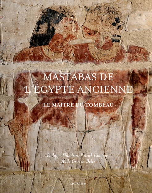 Mastabas de l'Egypte ancienne. Le maître du tombeau, 2012, 240 p.