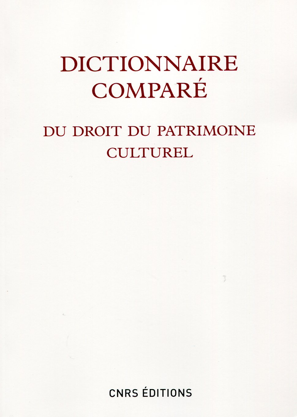 ÉPUISÉ - Dictionnaire comparé du droit du patrimoine culturel, 2012, 1023 p.