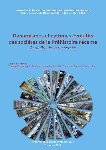 Dynamismes et rythmes évolutifs des sociétés de la Préhistoire récente. Actualité de la recherche, (actes des IXèmes Rencontres Méridionales de Préhistoire Récente, Saint-Georges-de-Didonne (17), oct. 2010), 2012, 493 p.