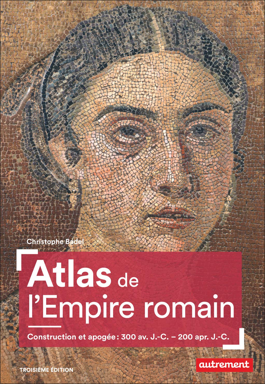 Atlas de l'Empire romain. Construction et apogée : 300 av. J.-C. - 200 apr. J.-C., 2020, 3e éd., 96 p.