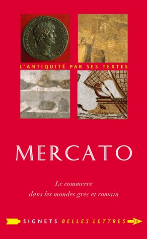 Mercato. Le commerce dans les mondes grec et romain, 2012, 316 p.